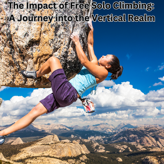 The Impact of Free Solo Climbing: A Journey into the Vertical Realm
